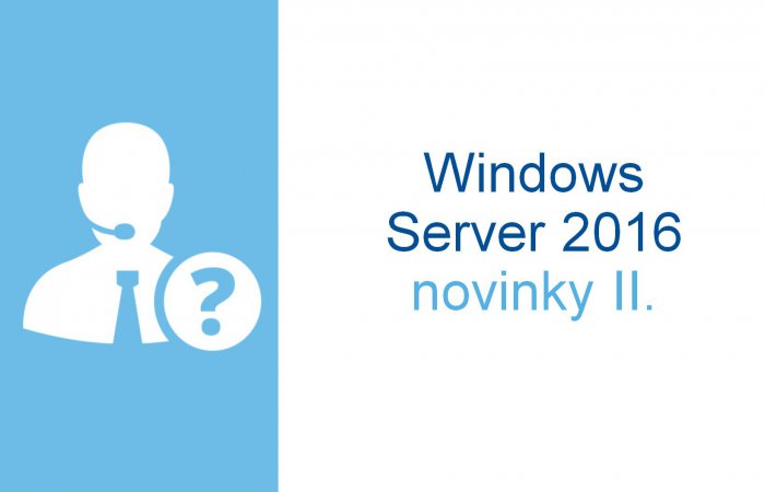 Windows Server 2016 – novinky II.