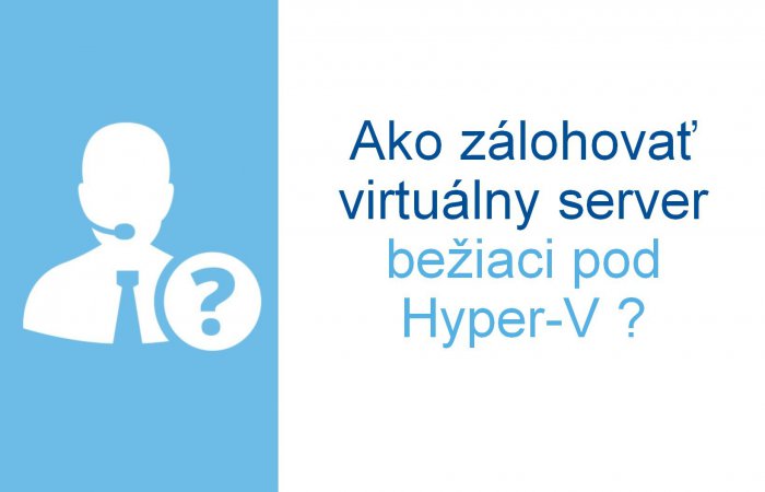 Ako zálohovať virtuálny server bežiaci pod Hyper-V ?